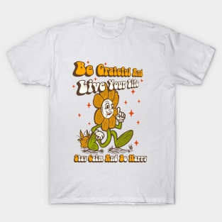 Be grateful and live your life. T-Shirt